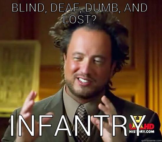 BLIND, DEAF, DUMB, AND LOST? INFANTRY Ancient Aliens