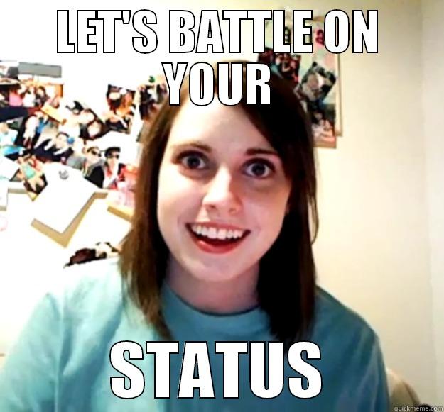 LET'S BATTLE ON YOUR STATUS Overly Attached Girlfriend