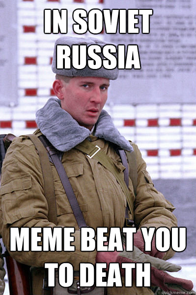 In soviet russia meme beat you to death  Jakucha