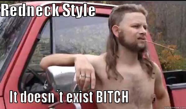 REDNECK STYLE                                 IT DOESN´T EXIST BITCH                   Almost Politically Correct Redneck