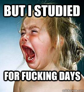 BUT I STUDIED FOR FUCKING DAYS - BUT I STUDIED FOR FUCKING DAYS  fml nursing school