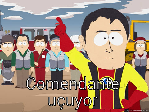  COMENDANTE UÇUYOR Captain Hindsight