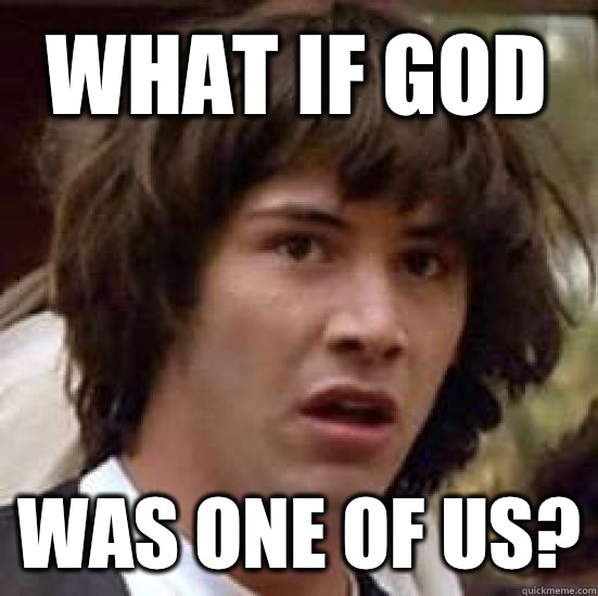 What if God Was one of us?  conspiracy keanu