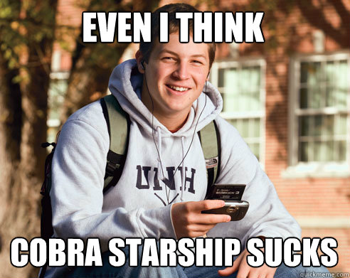 even i think  Cobra starship sucks  College Freshman