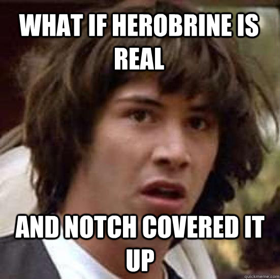 What if Herobrine is real And Notch covered it up  conspiracy keanu