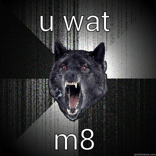 U WAT M8 Insanity Wolf