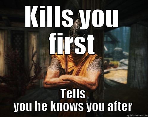 KILLS YOU FIRST TELLS YOU HE KNOWS YOU AFTER Misc