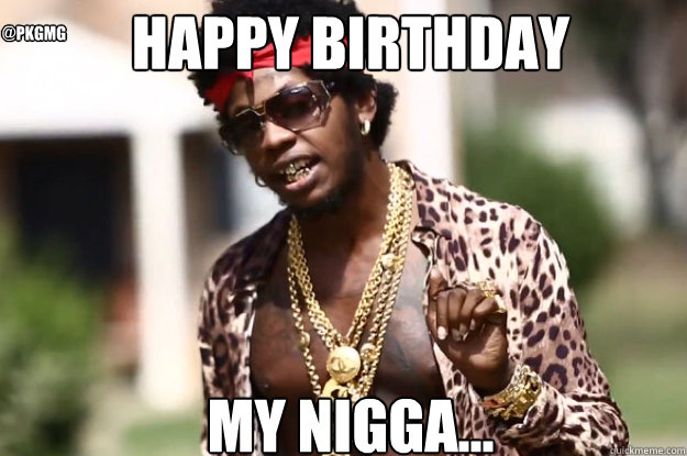 happy Birthday


 MY NiGGA... @pkgmg - happy Birthday


 MY NiGGA... @pkgmg  trinijames