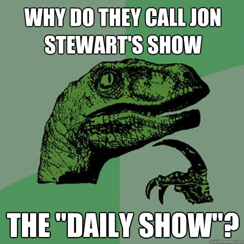 Why do they call Jon Stewart's show the 