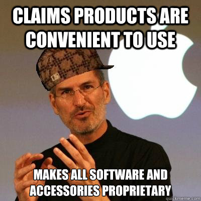 Claims products are convenient to use 
makes all software and accessories proprietary - Claims products are convenient to use 
makes all software and accessories proprietary  Scumbag Steve Jobs