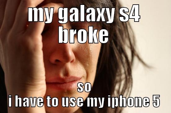 MY GALAXY S4 BROKE SO I HAVE TO USE MY IPHONE 5 First World Problems