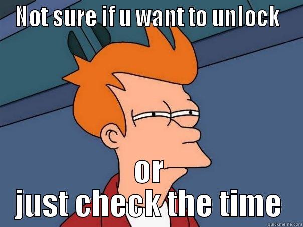 NOT SURE IF U WANT TO UNLOCK  OR JUST CHECK THE TIME Futurama Fry