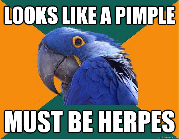 Looks like a Pimple MUST be herpes  Paranoid parrot flat tire