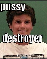 PUSSY            DESTROYER Misc