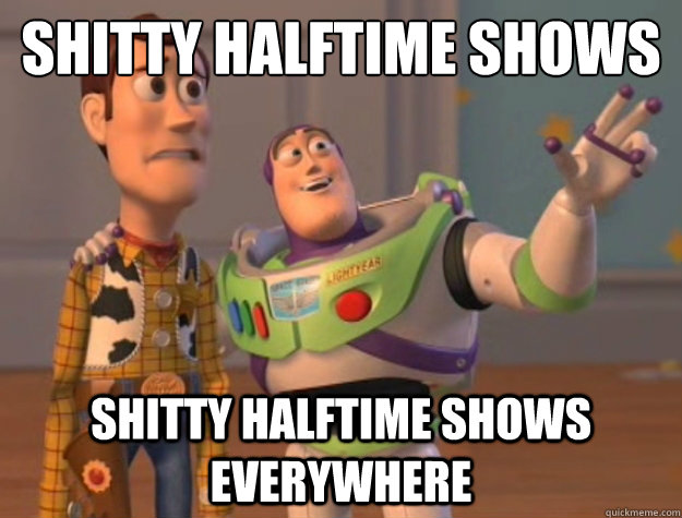 Shitty halftime shows shitty halftime shows everywhere  Toy Story
