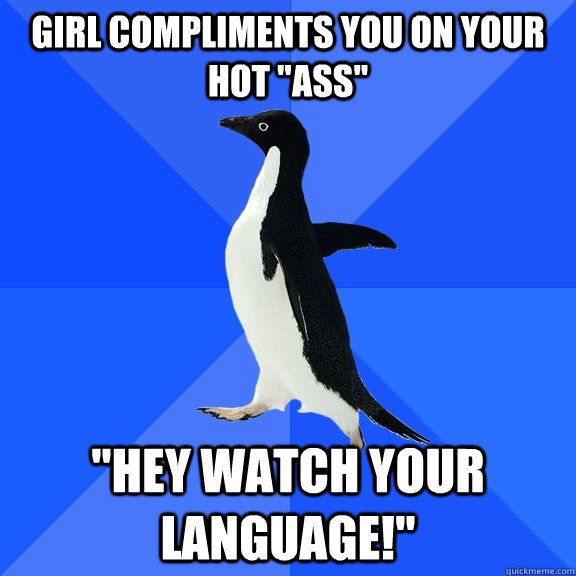 Girl compliments you on your hot 