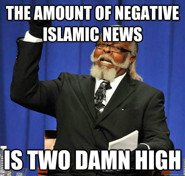 The amount of negative Islamic news Is two damn high  Jimmy McMillan