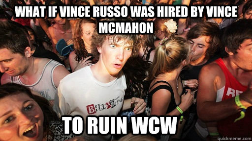 What if Vince Russo was hired by Vince mcmahon To ruin WCW  Sudden Clarity Clarence