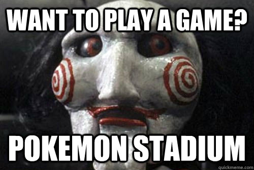 Want to play a game? Pokemon Stadium  Average Jigsaw Meme