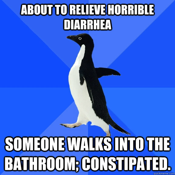 about to relieve horrible diarrhea someone walks into the bathroom; constipated.  Socially Awkward Penguin