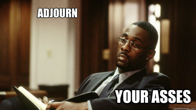 Adjourn your asses - Adjourn your asses  Not Amused Stringer Bell