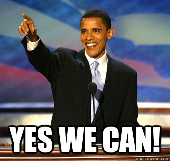  YES WE CAN! -  YES WE CAN!  YES WE CAN!