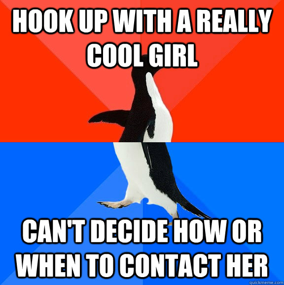 Hook up with a really cool girl Can't decide how or when to contact her  Socially Awesome Awkward Penguin