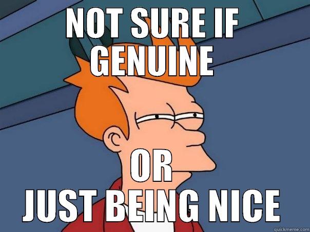 NOT SURE IF GENUINE OR JUST BEING NICE Futurama Fry