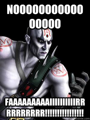 NOOOOOOOOOOOOOOOO FAAAAAAAAAIIIIIIIIIIRRRRRRRRRR!!!!!!!!!!!!!!!!  Convincing Quan Chi