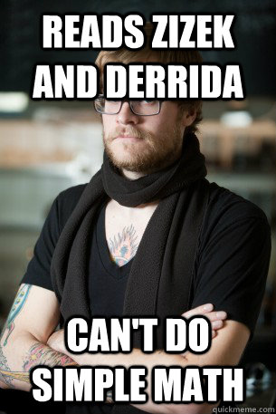 Reads Zizek and Derrida can't do simple math  Hipster Barista