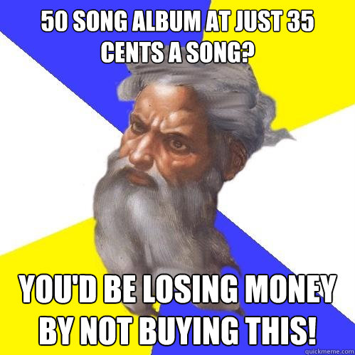 50 song album at just 35 cents a song? you'd be losing money by NOT buying this!  Advice God