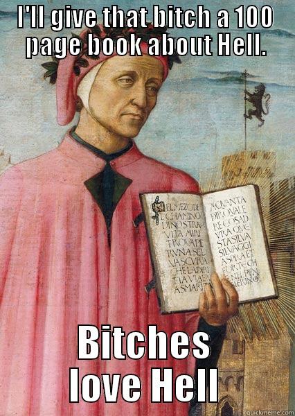 Dante Swalighieri - I'LL GIVE THAT BITCH A 100 PAGE BOOK ABOUT HELL. BITCHES LOVE HELL Misc