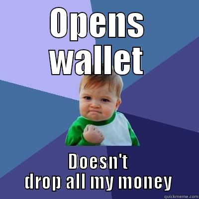 OPENS WALLET DOESN'T DROP ALL MY MONEY Success Kid