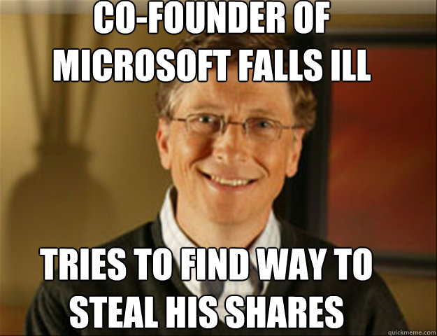 Co-founder of Microsoft falls ill tries to find way to steal his shares  Good guy gates