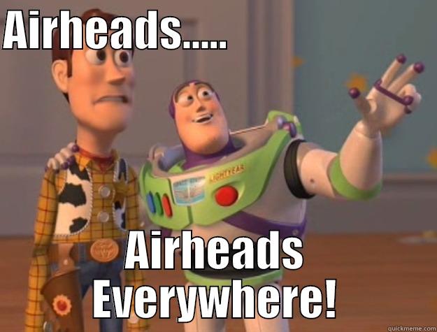 airheads everywhere - AIRHEADS.....                         AIRHEADS EVERYWHERE! Toy Story