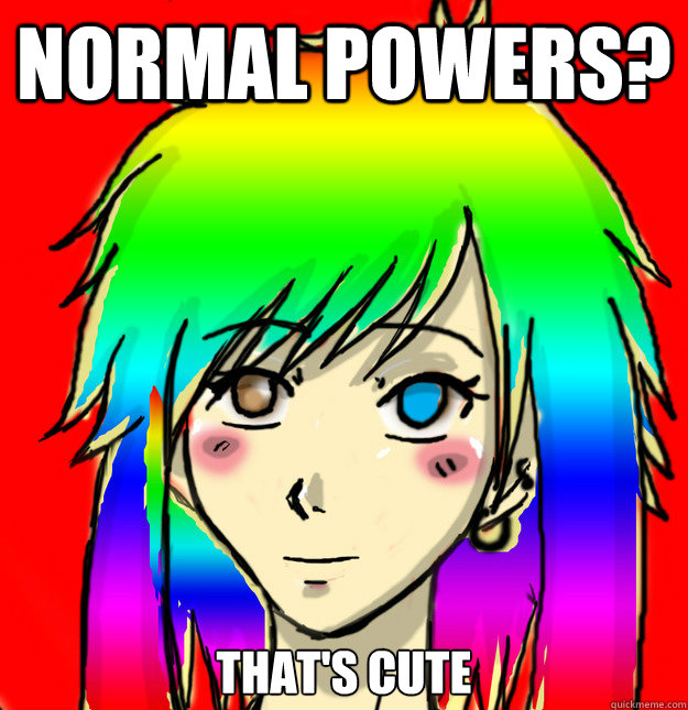 normal powers? That's Cute   Mary Sue