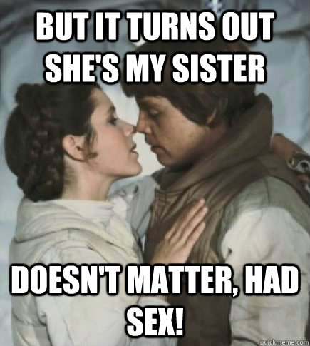 But it turns out she's my sister Doesn't matter, had sex!  Incest win