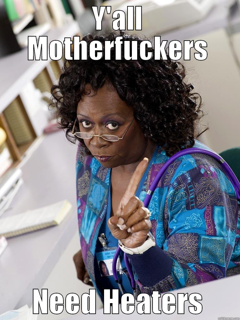 Y'ALL MOTHERFUCKERS NEED HEATERS Misc