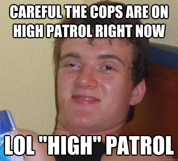 careful the cops are on high patrol right now LOL 
