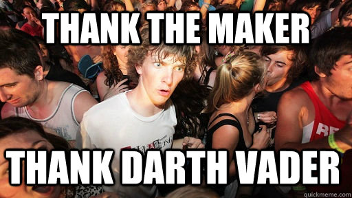 thank the maker thank darth vader  Sudden Clarity Clarence