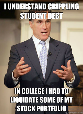 I understand crippling student debt in college i had to liquidate some of my stock portfolio  Relatable Romney
