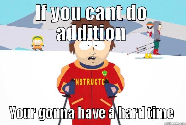 IF YOU CANT DO ADDITION YOUR GONNA HAVE A HARD TIME Super Cool Ski Instructor