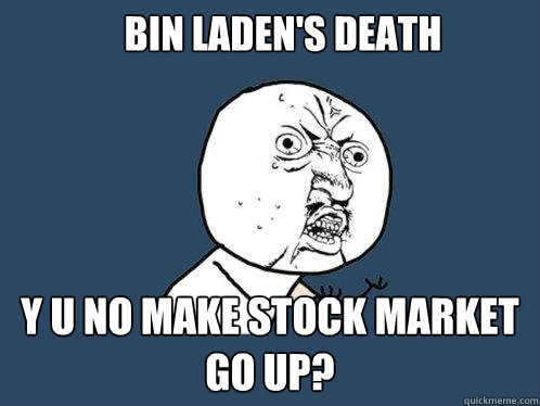 Bin Laden's Death Y U NO make stock market go up?  Y U No
