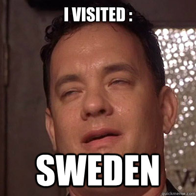 I visited : SWEDEN  