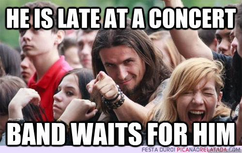 he is late at a concert band waits for him - he is late at a concert band waits for him  Misc