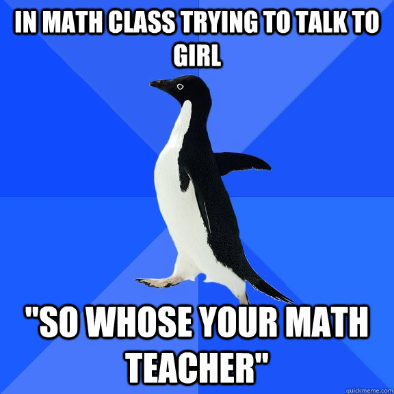 In math class trying to talk to girl 