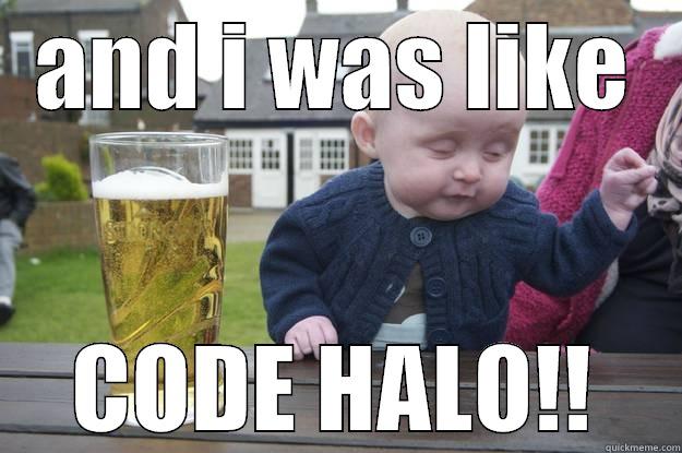 AND I WAS LIKE CODE HALO!! drunk baby