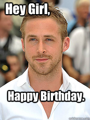 Happy Birthday. Hey Girl, - Happy Birthday. Hey Girl,  Irish Dance Ryan Gosling