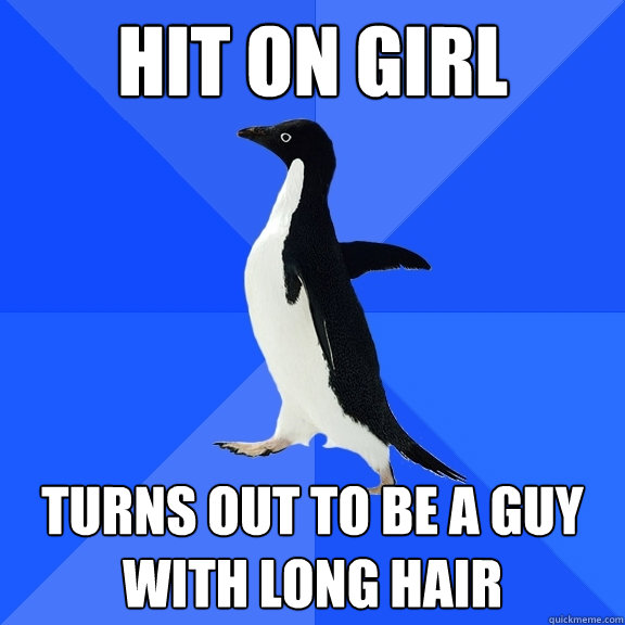 hit on girl turns out to be a guy with long hair  Socially Awkward Penguin