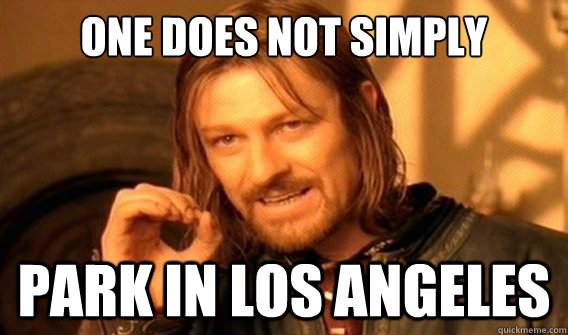 one does not simply park in Los Angeles  onedoesnotsimply